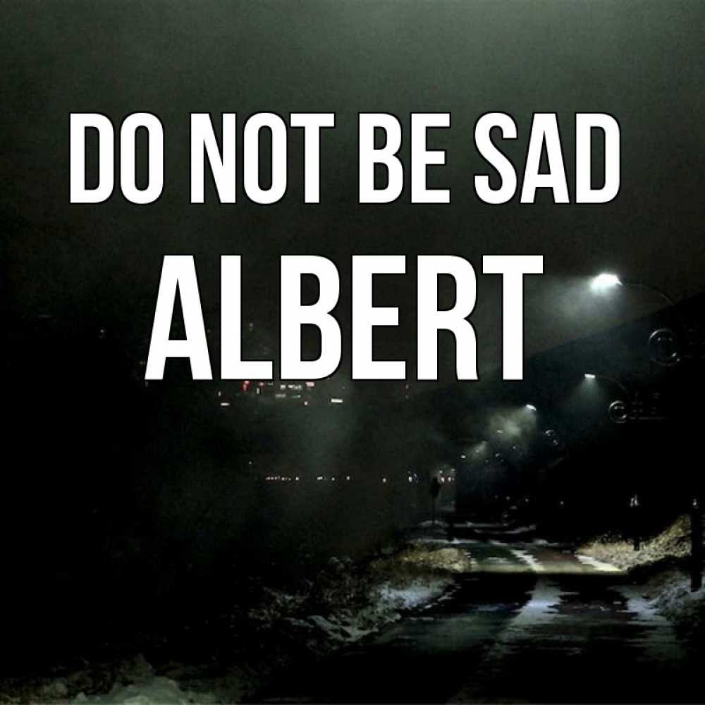 Greetings card с именем, Albert Do not be sad фонари Greetings with text for free download 