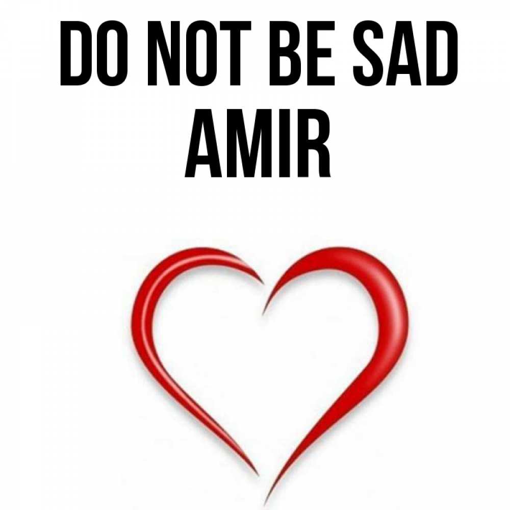 Greetings card с именем, Amir Do not be sad для любимой Greetings with text for free download 