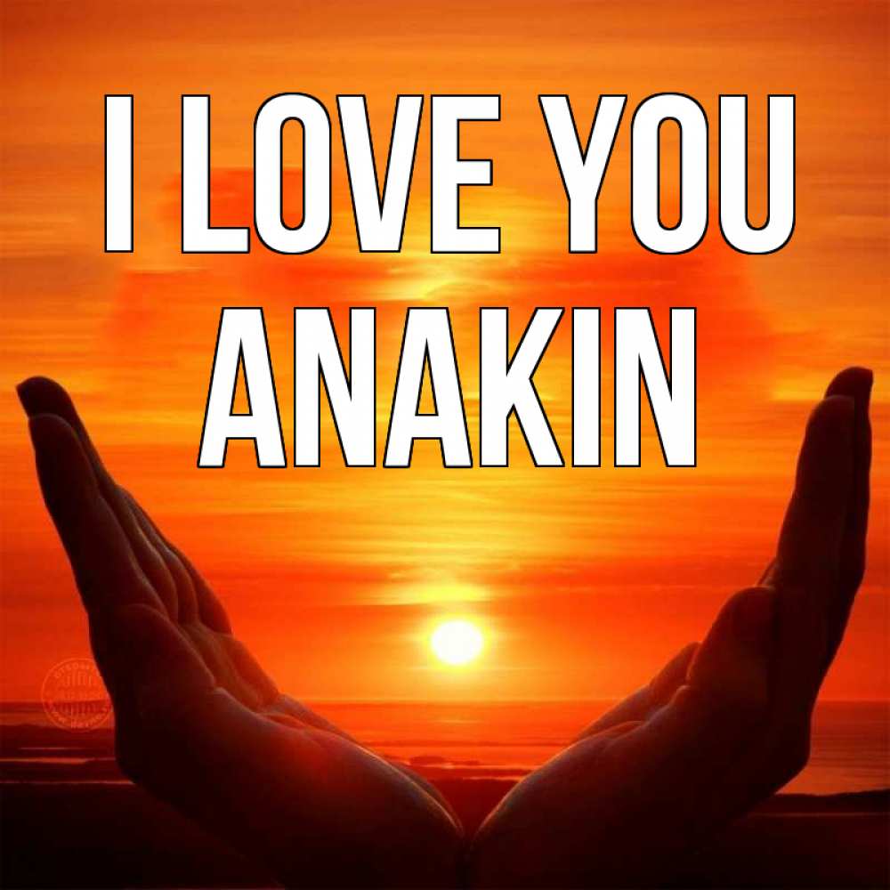 Greetings card с именем, Anakin I love you в руках Greetings with text for free download 