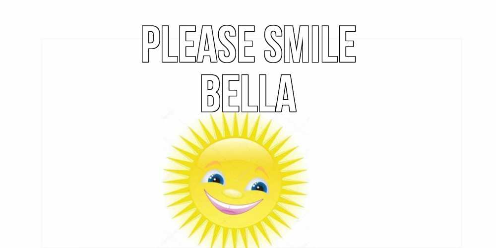 Greetings card с именем, Bella Please smile пожелания позитивные Greetings with text for free download 