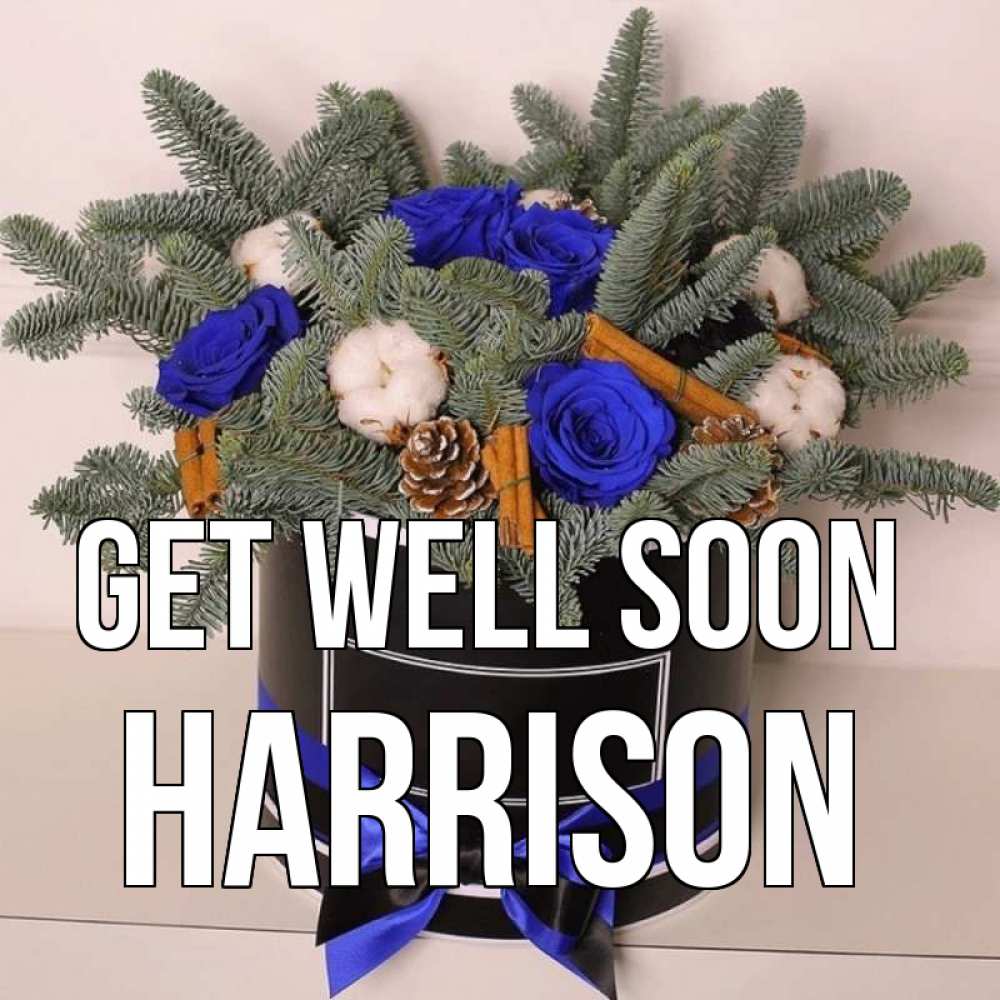 Greetings card с именем, Harrison Get well soon короче кто то загрузил эти шишки Greetings with text for free download 