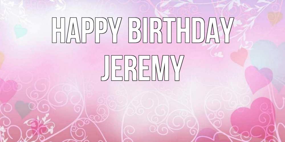 Greetings card с именем, Jeremy Happy Birthday розовые сердечки и узоры Greetings with text for free download 