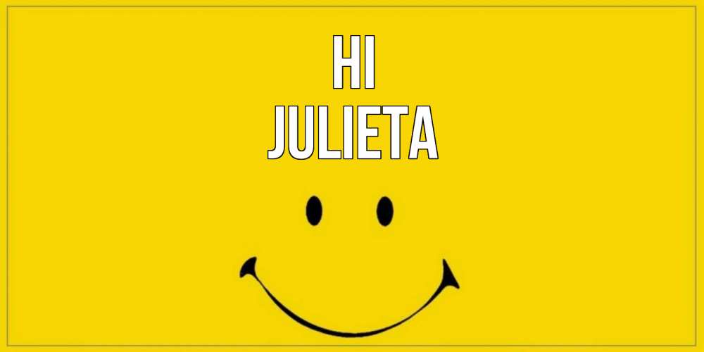 Greetings card с именем, Julieta Hi смайл Greetings with text for free download 