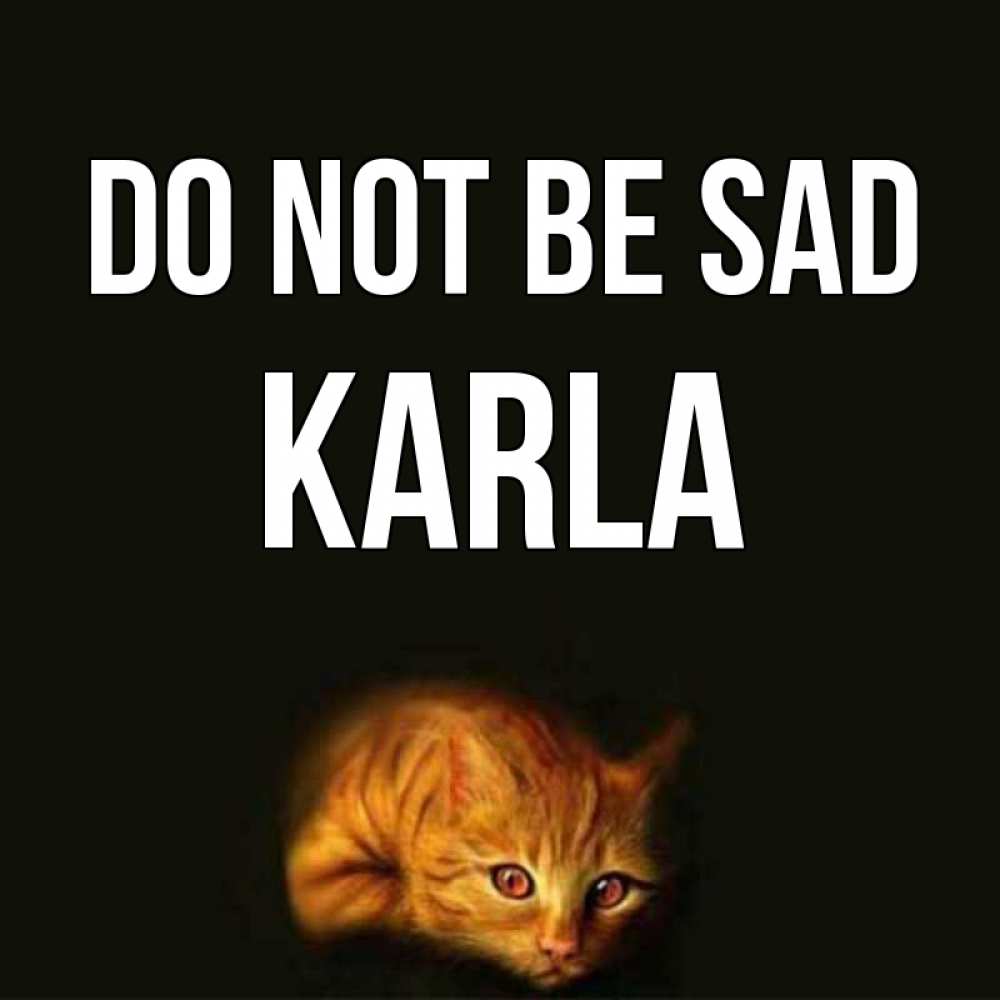 Greetings card с именем, Karla Do not be sad лежащий кот в темноте Greetings with text for free download 
