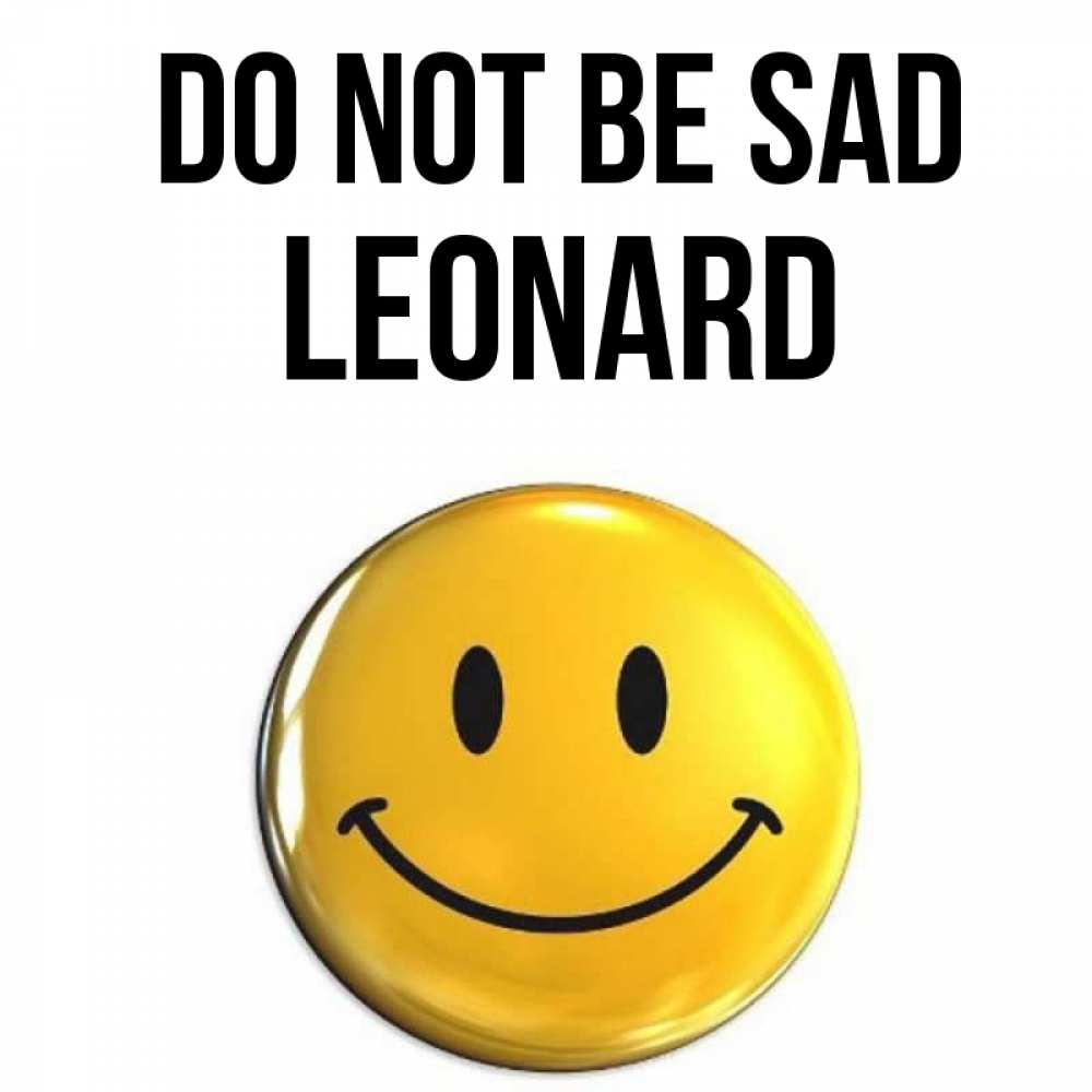 Greetings card с именем, Leonard Do not be sad желаем всем позитива Greetings with text for free download 