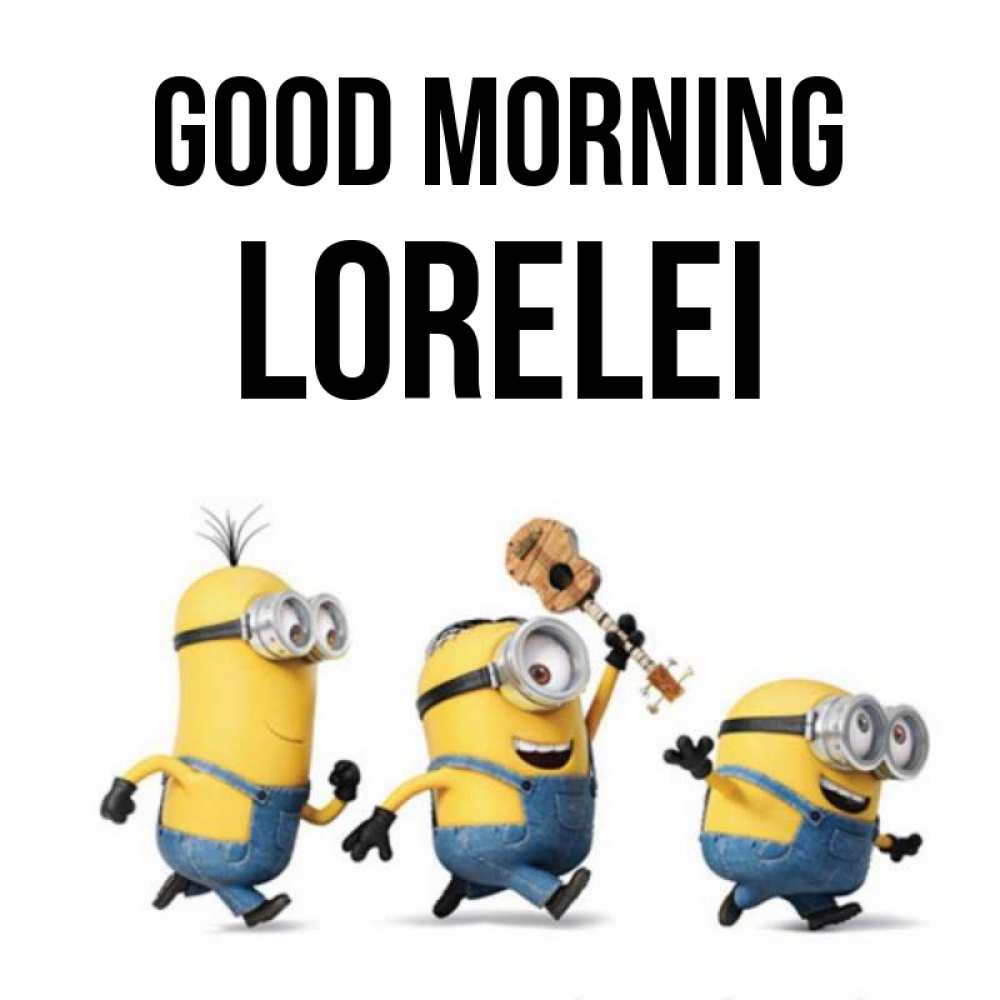 Greetings card с именем, Lorelei Good morning миньоны и прекрасное утро Greetings with text for free download 