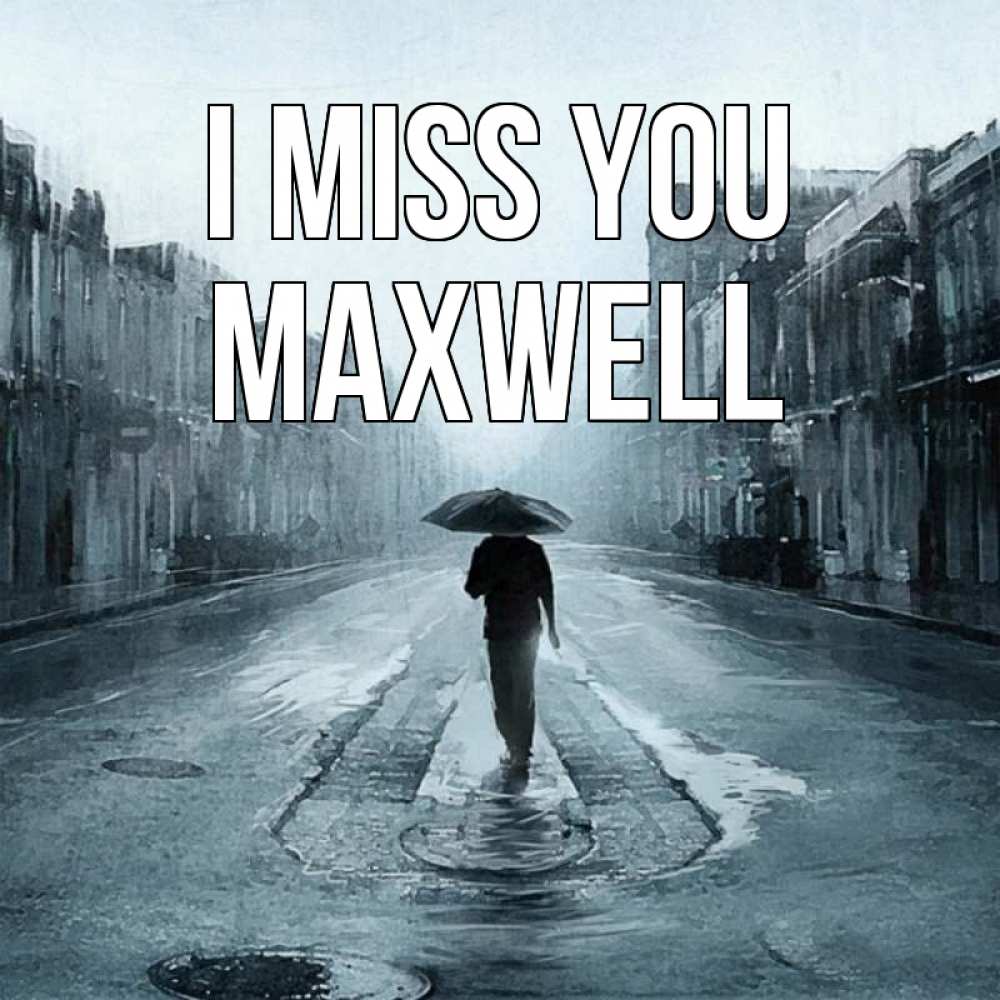 Greetings card с именем, Maxwell I miss you мне плохо без тебя Greetings with text for free download 