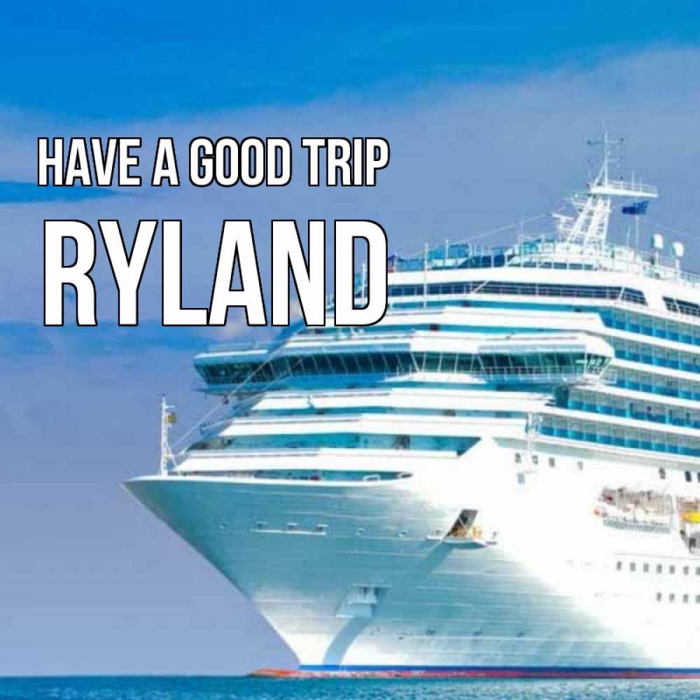 Greetings card с именем, Ryland Have a good trip огромный лайнер Greetings with text for free download 
