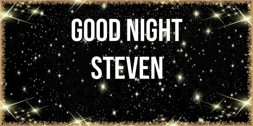 Greetings card с именем, Steven Good night засыпаем под звездами Greetings with text for free download 
