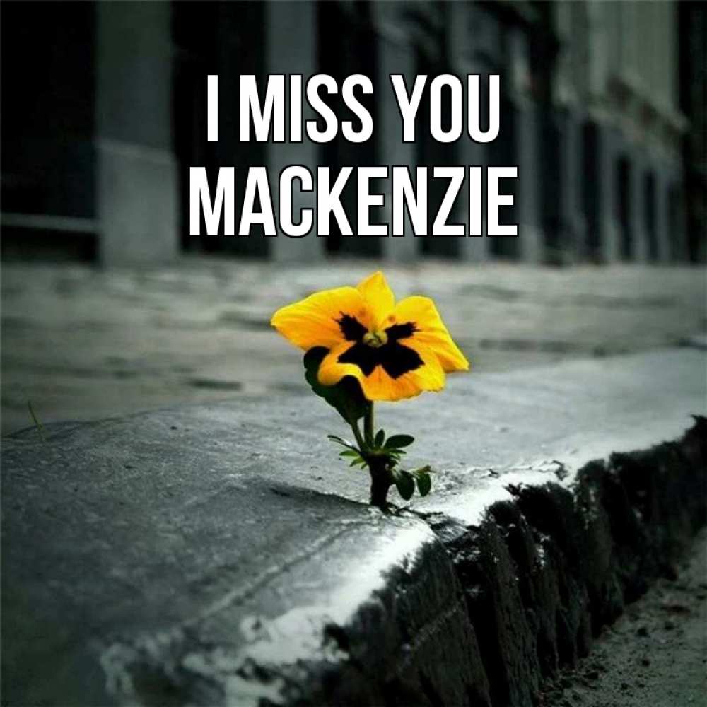 Greetings card с именем, Mackenzie I miss you надеюсь будет лучше Greetings with text for free download 