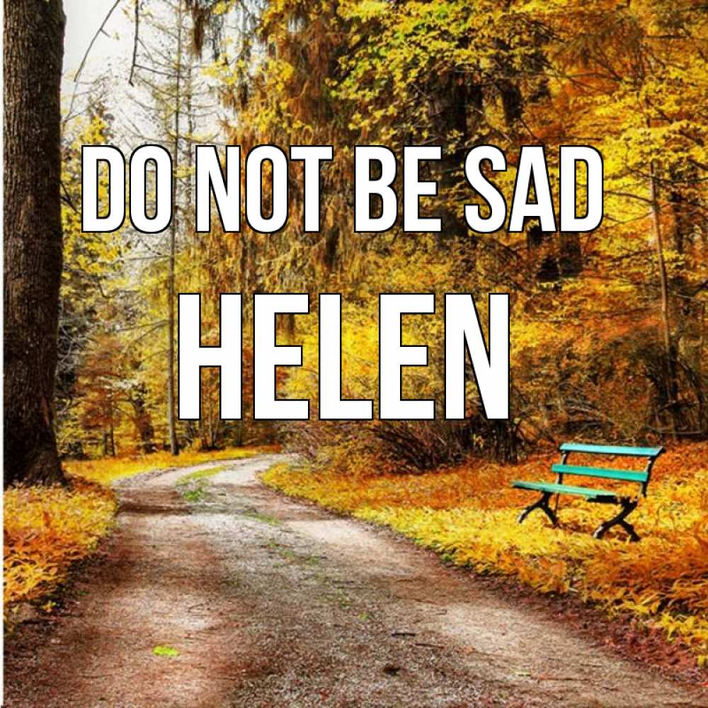 Greetings card с именем, Helen Do not be sad зеленая лавочка Greetings with text for free download 