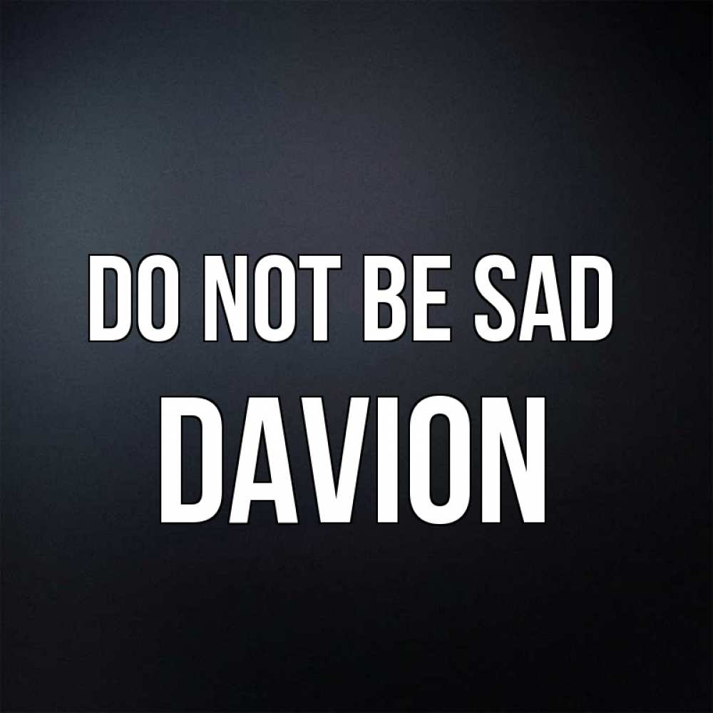 Greetings card с именем, Davion Do not be sad Градиент серый Greetings with text for free download 