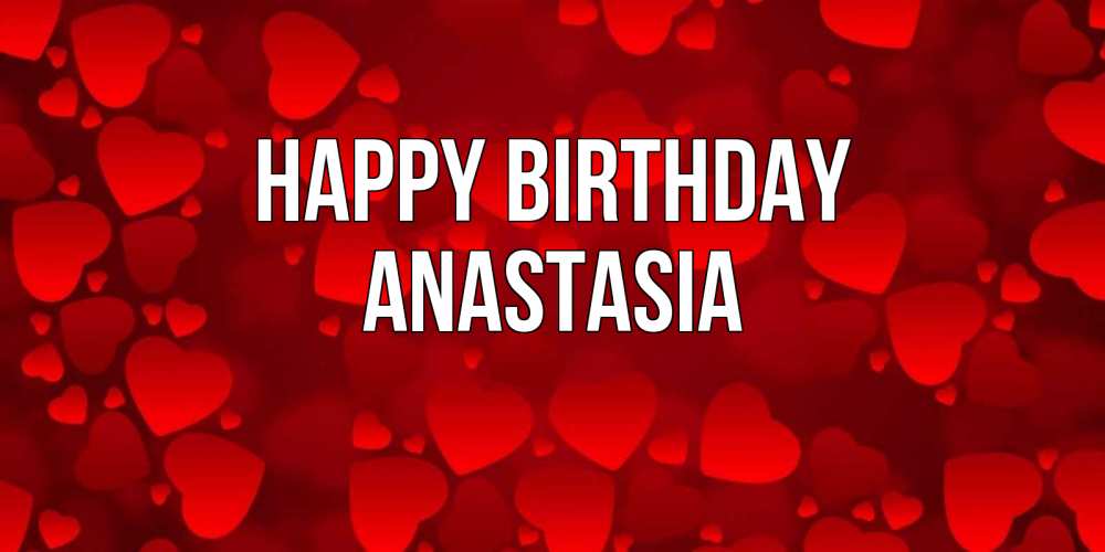 Greetings card с именем, Anastasia Happy Birthday прекрасные сердечки на открытке с красным фоном Greetings with text for free download 