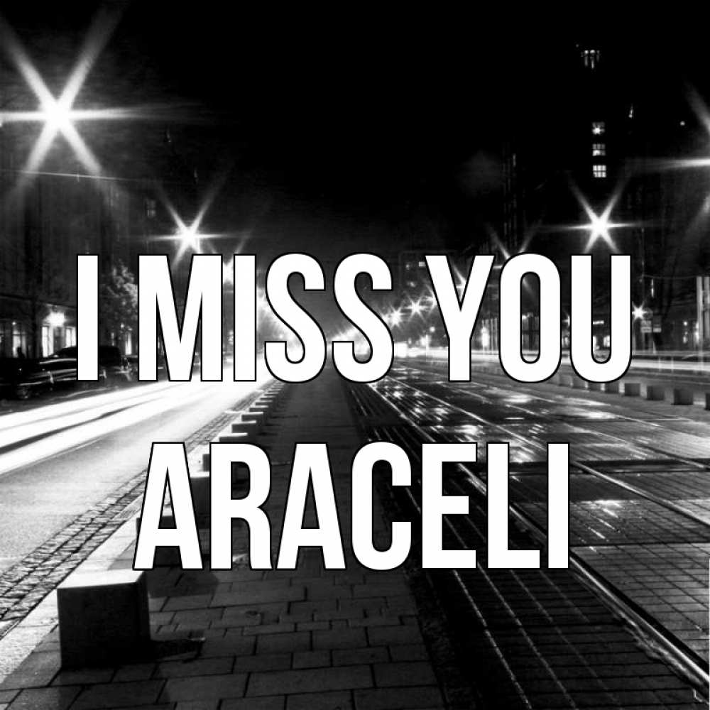 Greetings card с именем, Araceli I miss you проспект Greetings with text for free download 