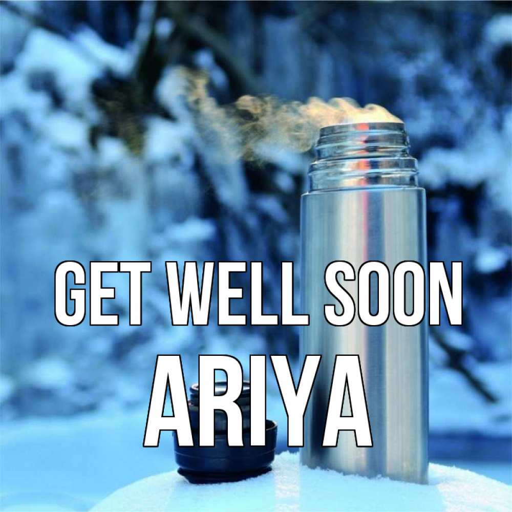 Greetings card с именем, Ariya Get well soon лечитесь не болейте Greetings with text for free download 