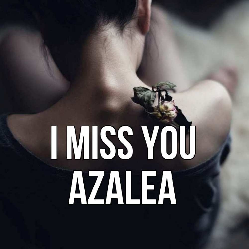 Greetings card с именем, Azalea I miss you засох цветок Greetings with text for free download 
