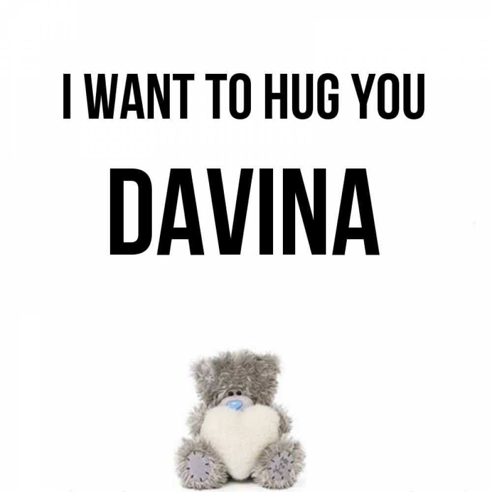 Greetings card с именем, Davina I want to hug you медвежонок с сердечком белого цвета Greetings with text for free download 