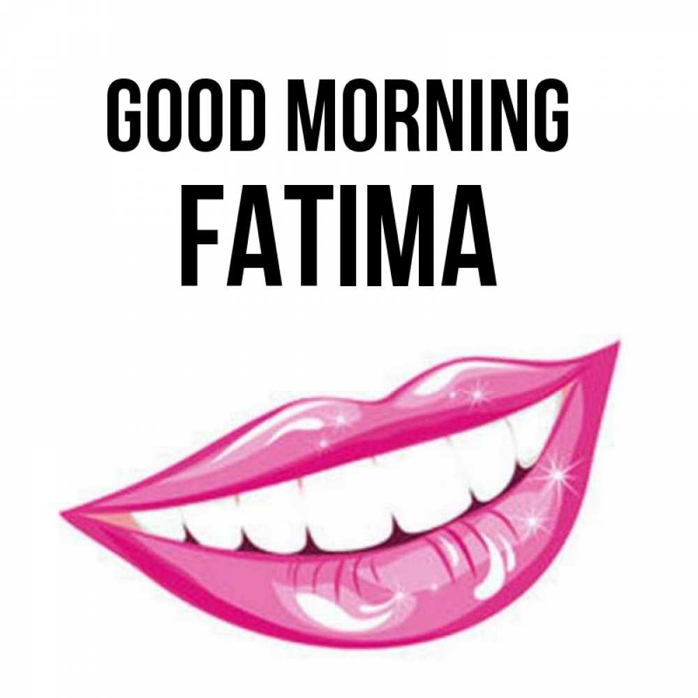 Greetings card с именем, Fatima Good morning розовые губы и белые зубы Greetings with text for free download 