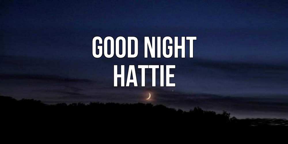 Greetings card с именем, Hattie Good night месяц Greetings with text for free download 