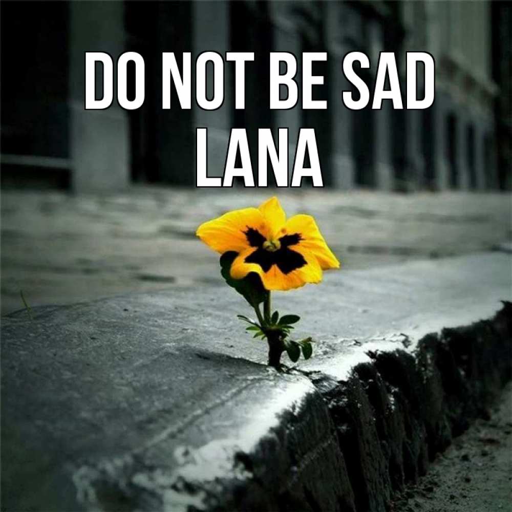 Greetings card с именем, Lana Do not be sad не сдавайся Greetings with text for free download 