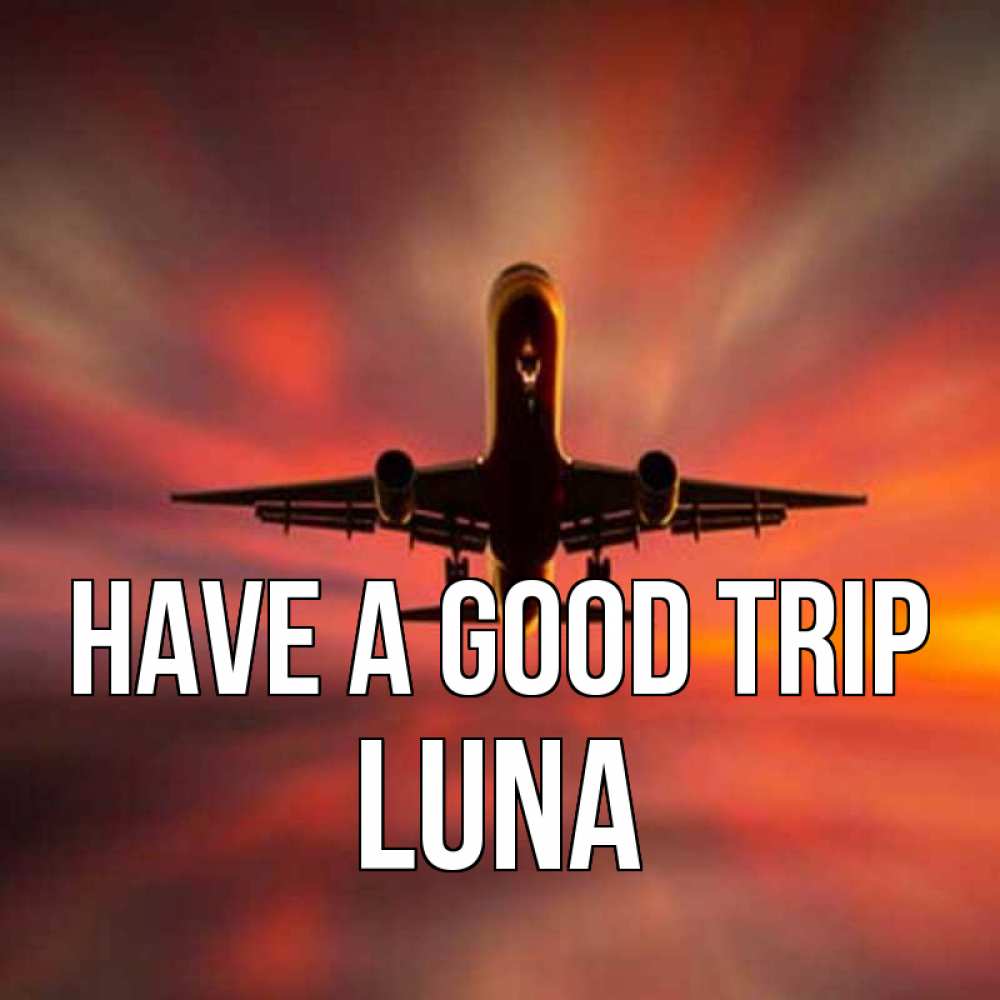 Greetings card с именем, Luna Have a good trip самолет набирает высоту Greetings with text for free download 