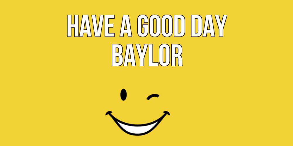 Greetings card с именем, Baylor Have a good day позитивного дня Greetings with text for free download 