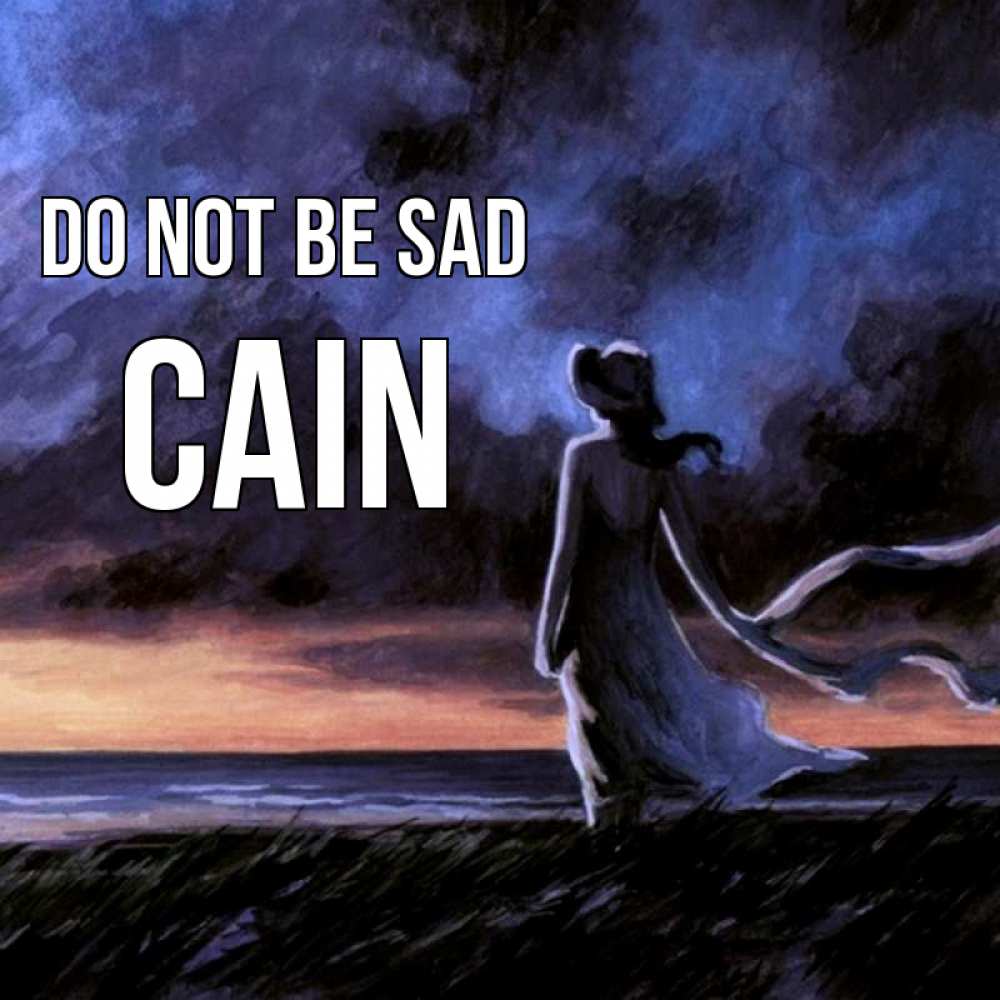 Greetings card с именем, Cain Do not be sad картина Greetings with text for free download 