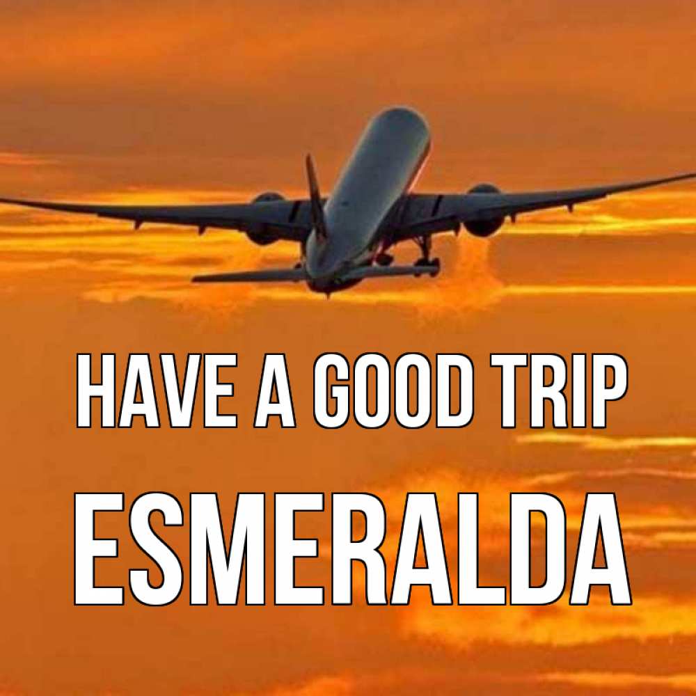 Greetings card с именем, Esmeralda Have a good trip оранжевое небо Greetings with text for free download 