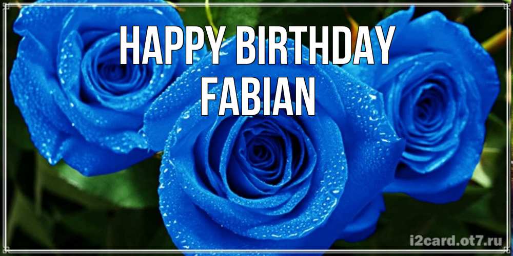 Greetings card с именем, Fabian Happy Birthday розы с синим цветом Greetings with text for free download 