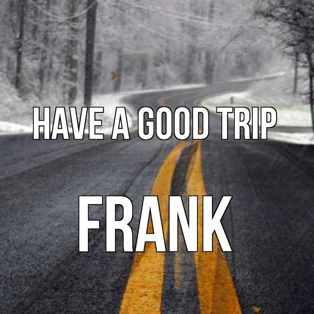 Greetings card с именем, Frank Have a good trip хорошего вам путешествия Greetings with text for free download 