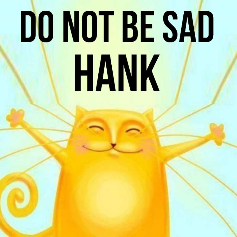 Greetings card с именем, Hank Do not be sad обнимашки усатые Greetings with text for free download 