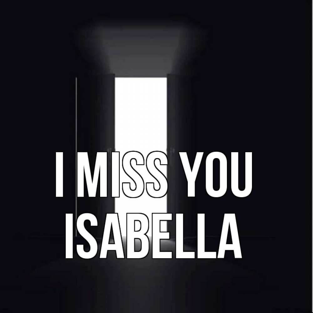 Greetings card с именем, Isabella I miss you дверь и свет Greetings with text for free download 