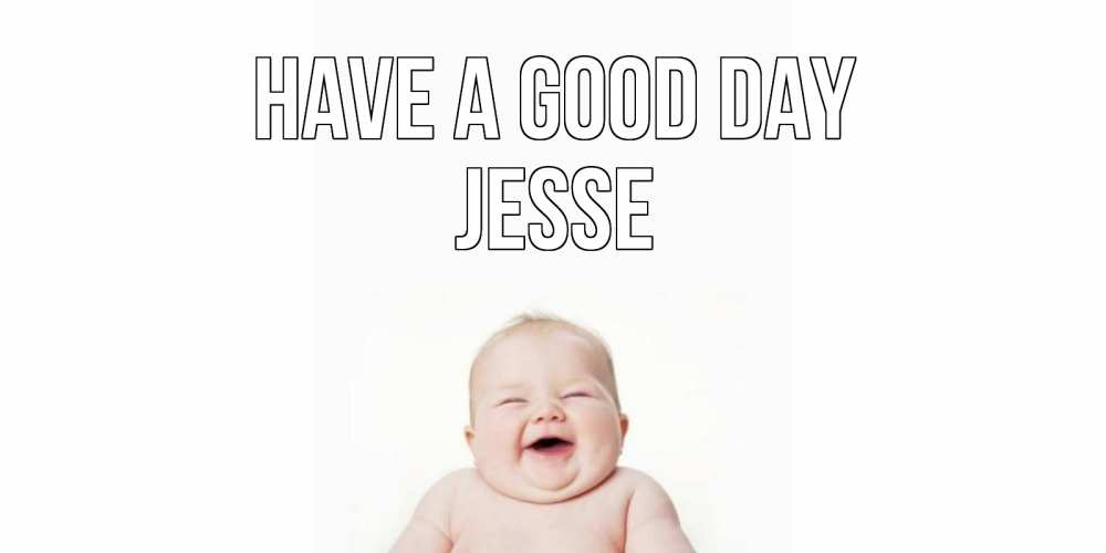Greetings card с именем, Jesse Have a good day открытка для поднятия настроения Greetings with text for free download 
