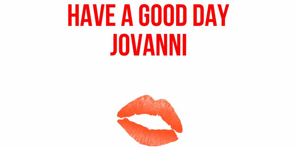 Greetings card с именем, Jovanni Have a good day удачного дня с поцелуем Greetings with text for free download 
