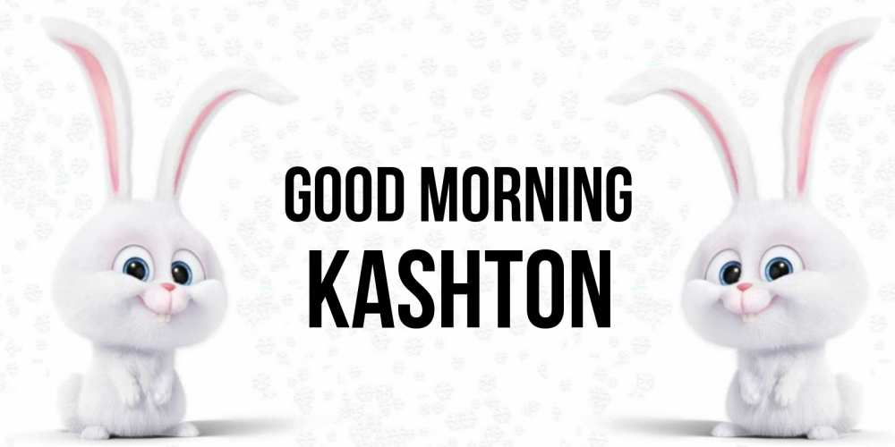 Greetings card с именем, Kashton Good morning кролики с длинными ушками Greetings with text for free download 
