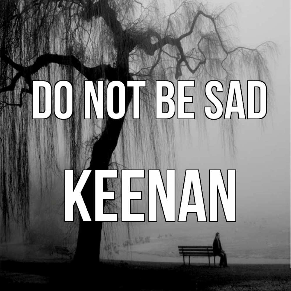 Greetings card с именем, Keenan Do not be sad висящие ветки дерева и лавочка под деревом Greetings with text for free download 