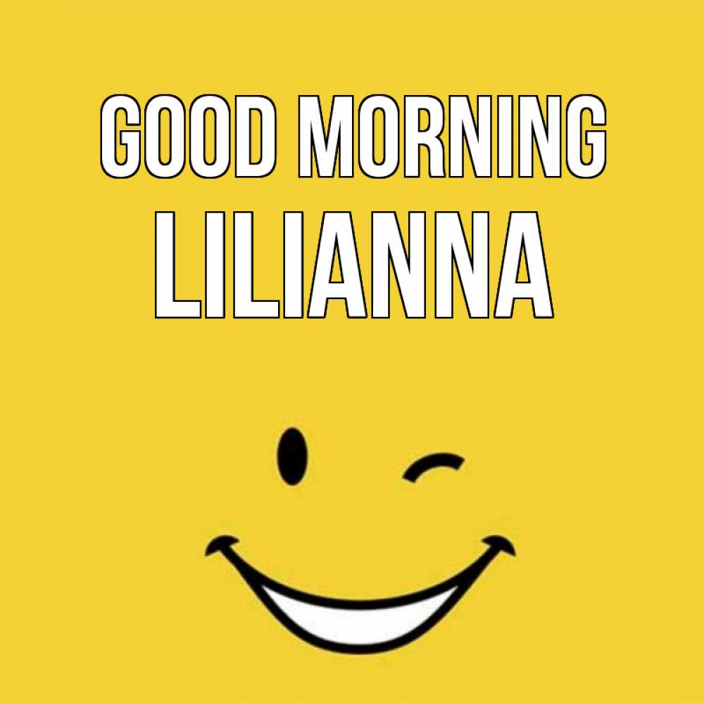 Greetings card с именем, Lilianna Good morning оранжевый фон Greetings with text for free download 
