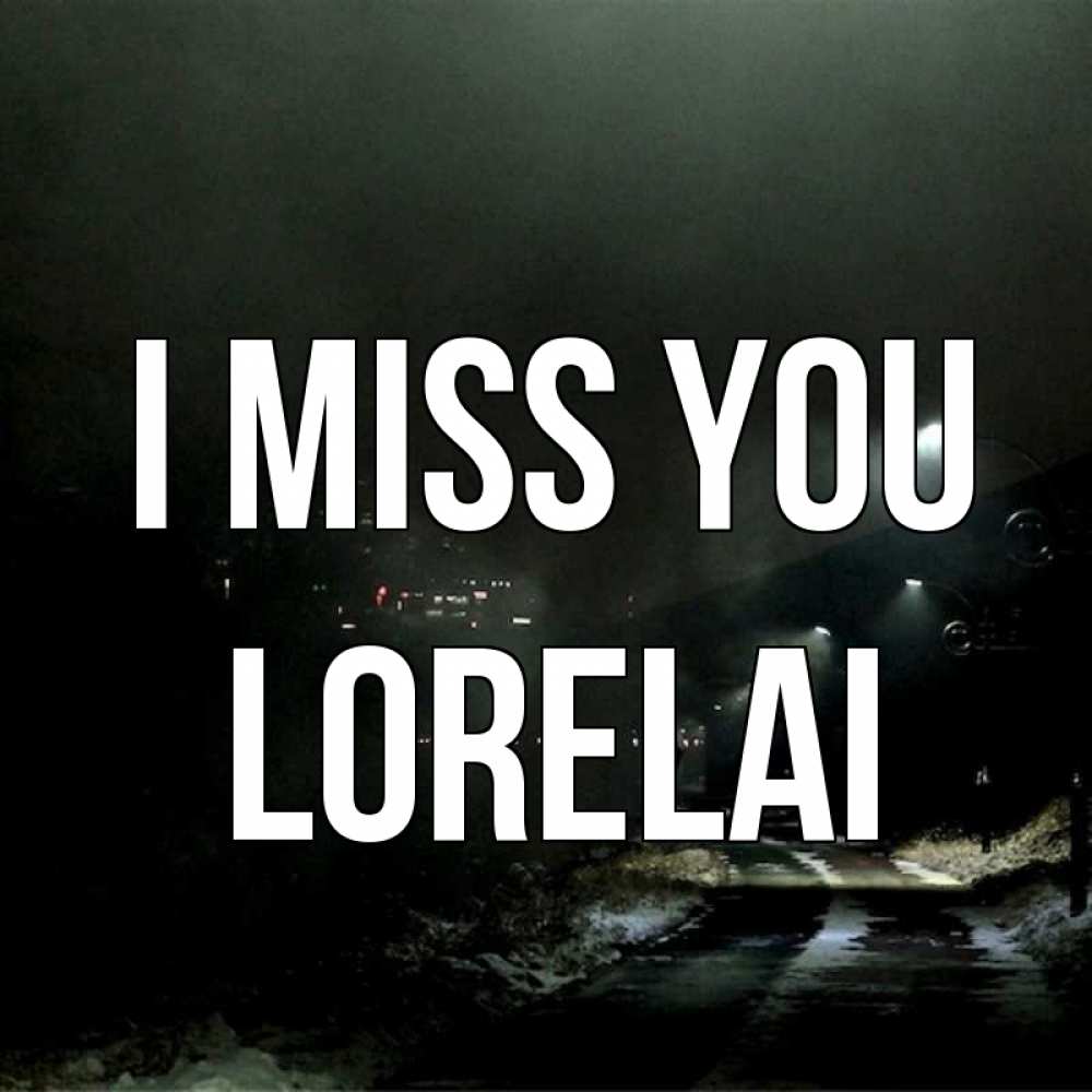 Greetings card с именем, Lorelai I miss you окраина города Greetings with text for free download 