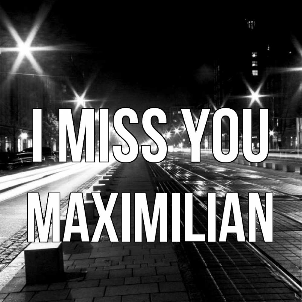 Greetings card с именем, Maximilian I miss you проспект Greetings with text for free download 