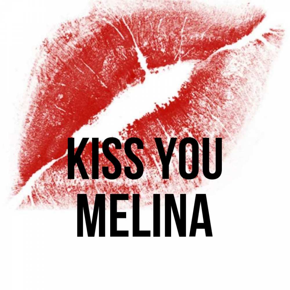 Greetings card с именем, Melina Kiss you открытка с пожеланием поцелуя Greetings with text for free download 