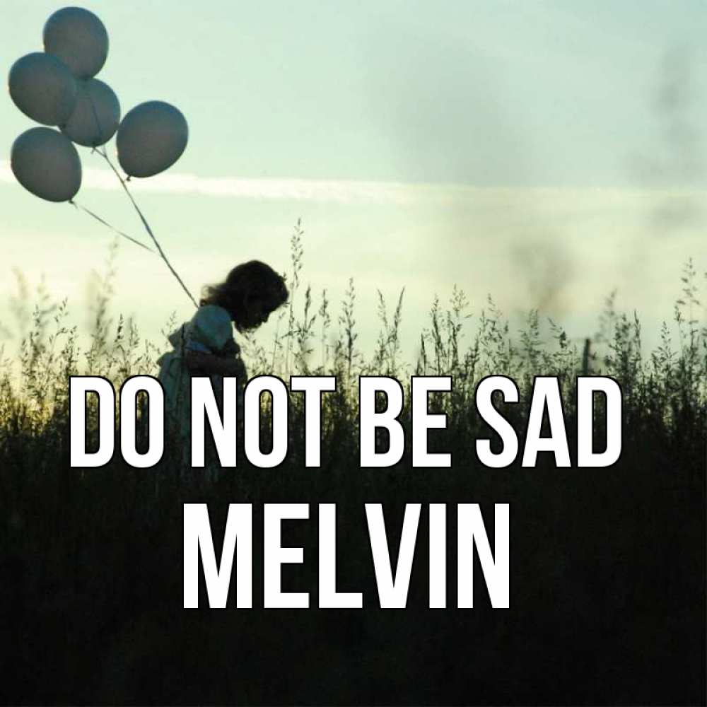Greetings card с именем, Melvin Do not be sad ребенок Greetings with text for free download 