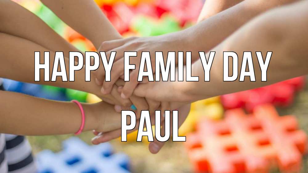 Greetings card с именем, Paul happy family day руки Greetings with text for free download 