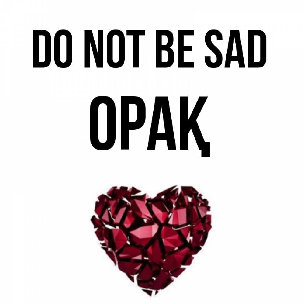 Greetings card с именем, ОРАҚ Do not be sad рубиновое сердечко Greetings with text for free download 
