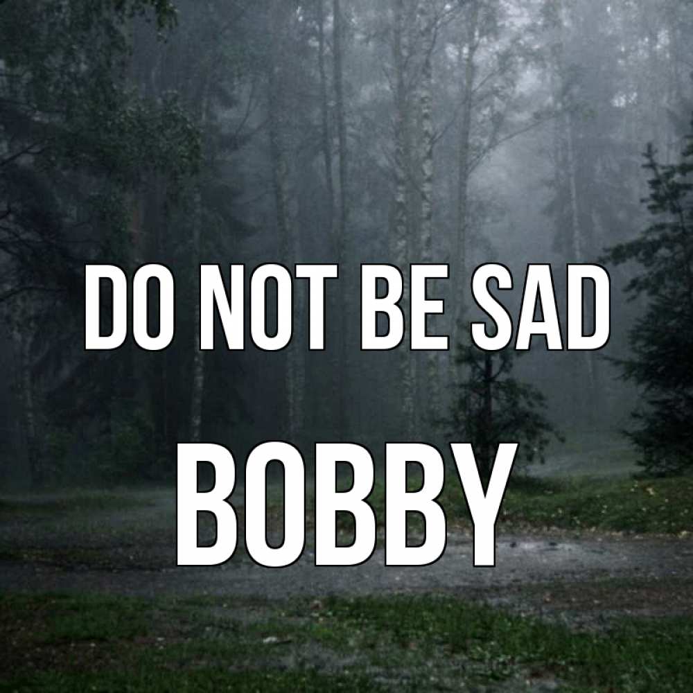 Greetings card с именем, Bobby Do not be sad осень Greetings with text for free download 