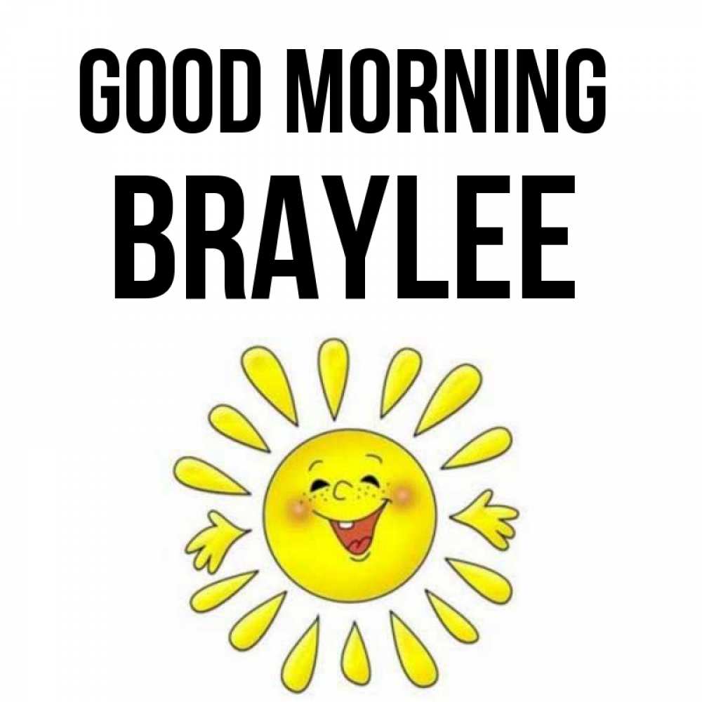 Greetings card с именем, Braylee Good morning улыбка Greetings with text for free download 