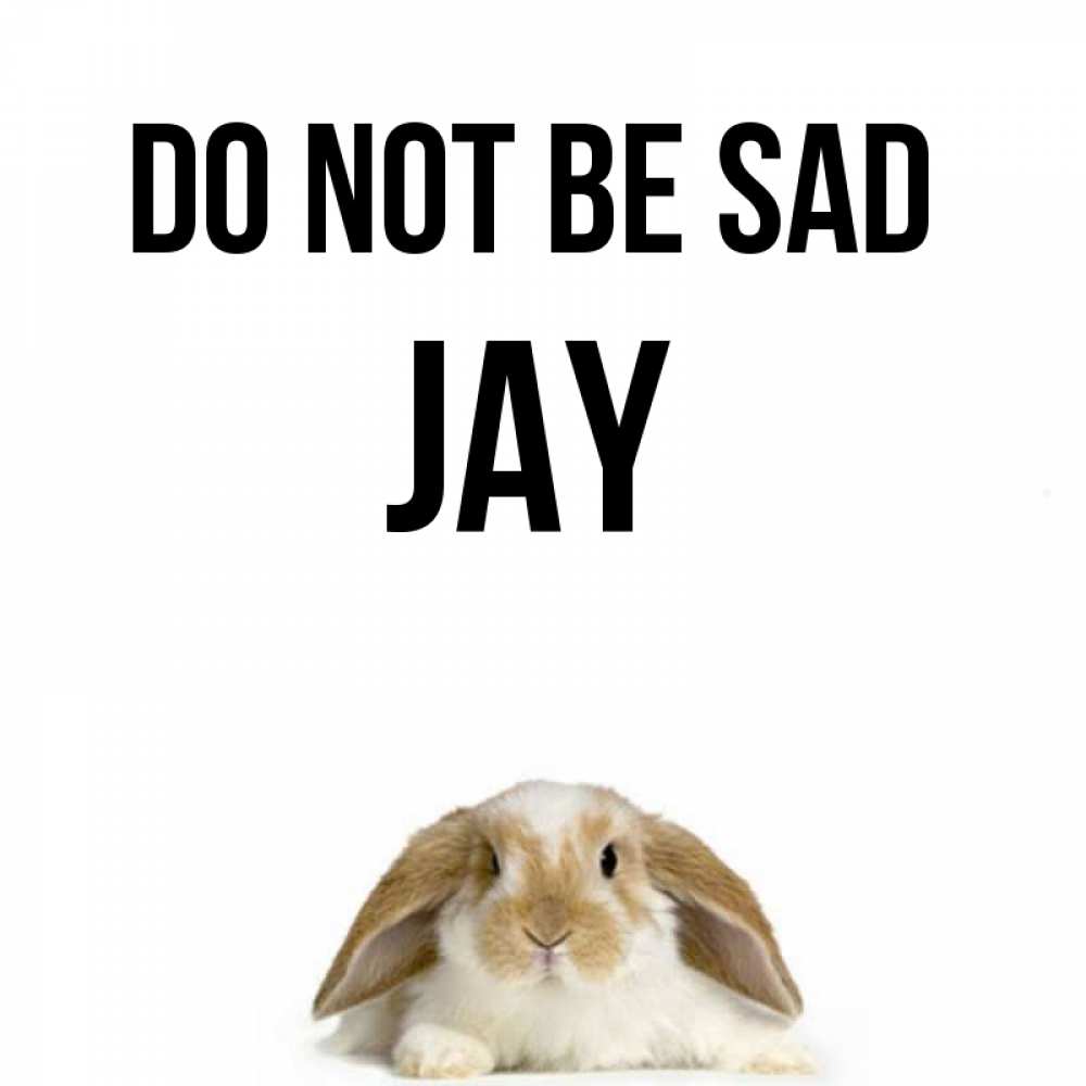 Greetings card с именем, Jay Do not be sad коричнево белый заяц с большими ушками Greetings with text for free download 