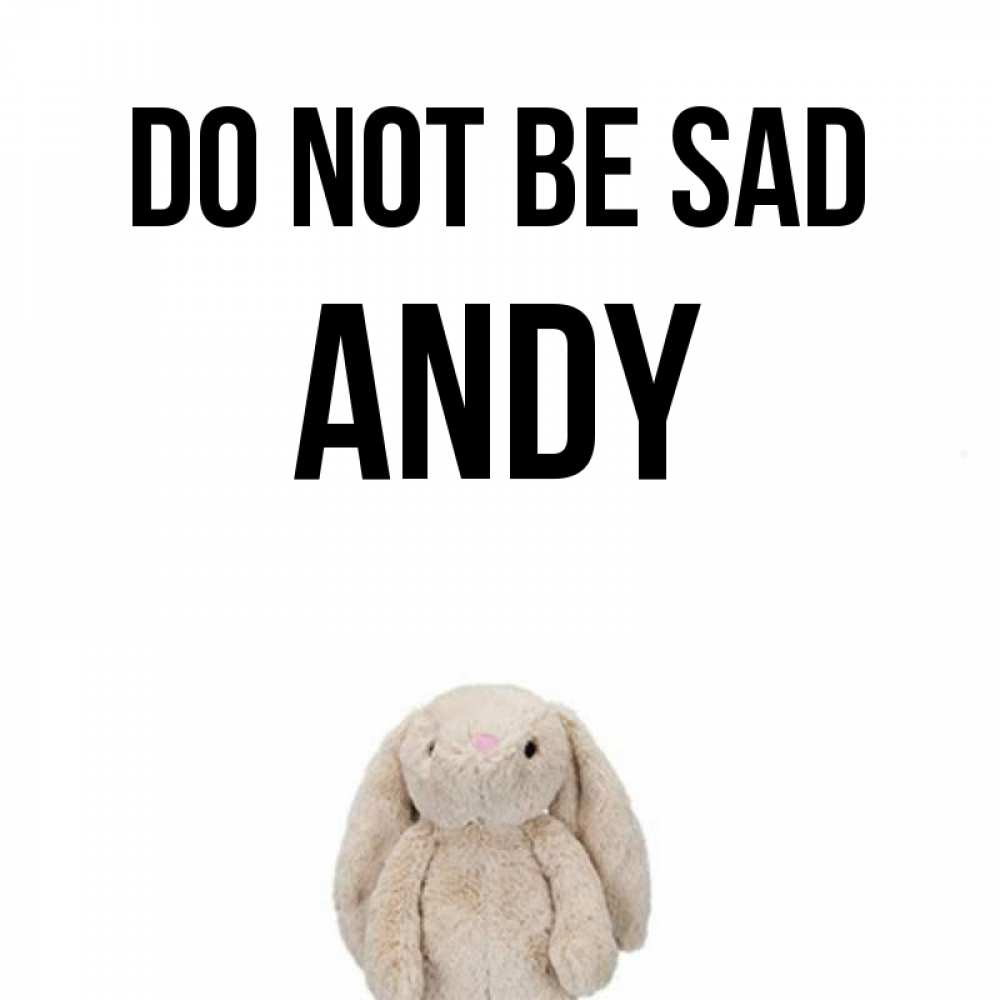Greetings card с именем, Andy Do not be sad детская игрушка зайчика Greetings with text for free download 