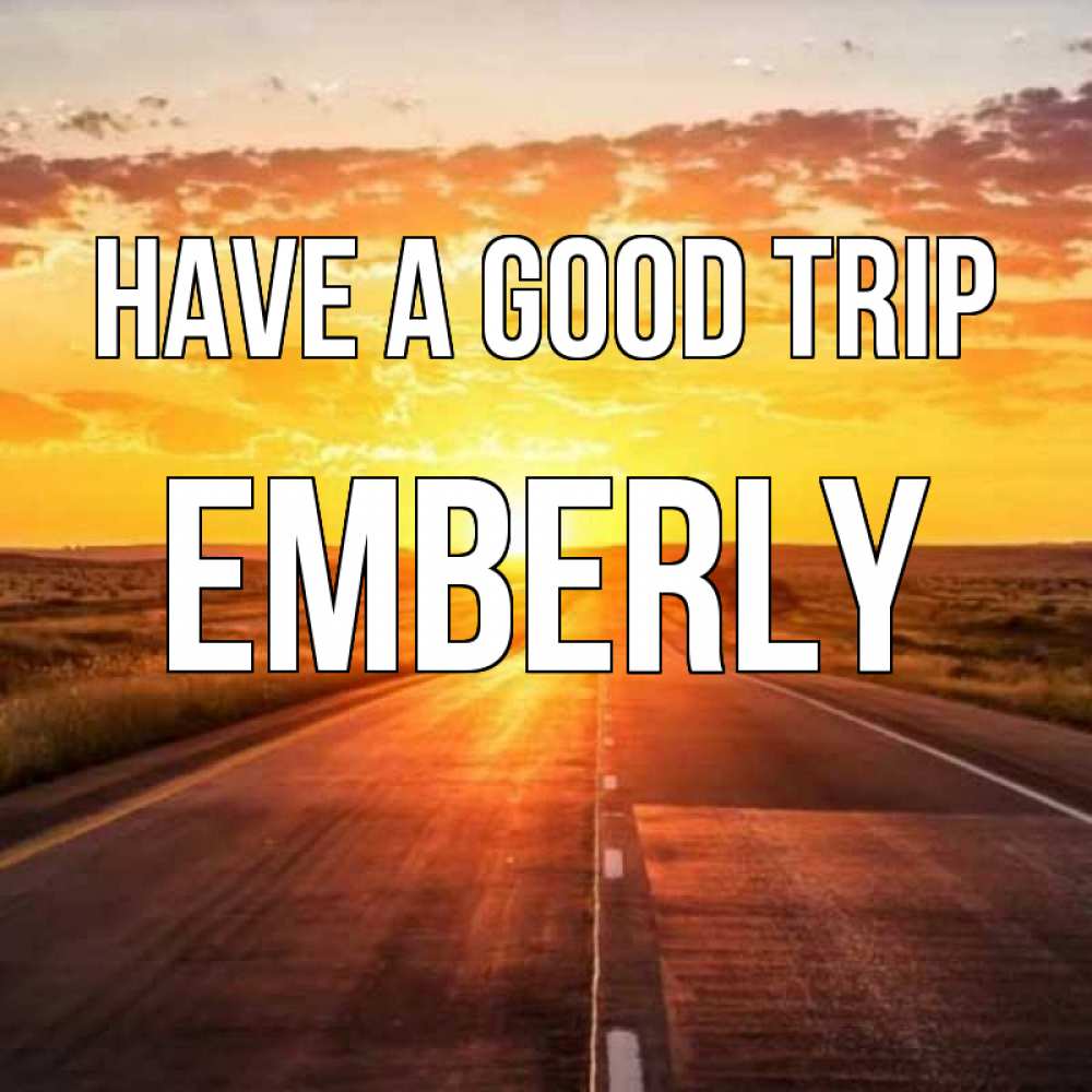 Greetings card с именем, Emberly Have a good trip солнечный свет, закат Greetings with text for free download 