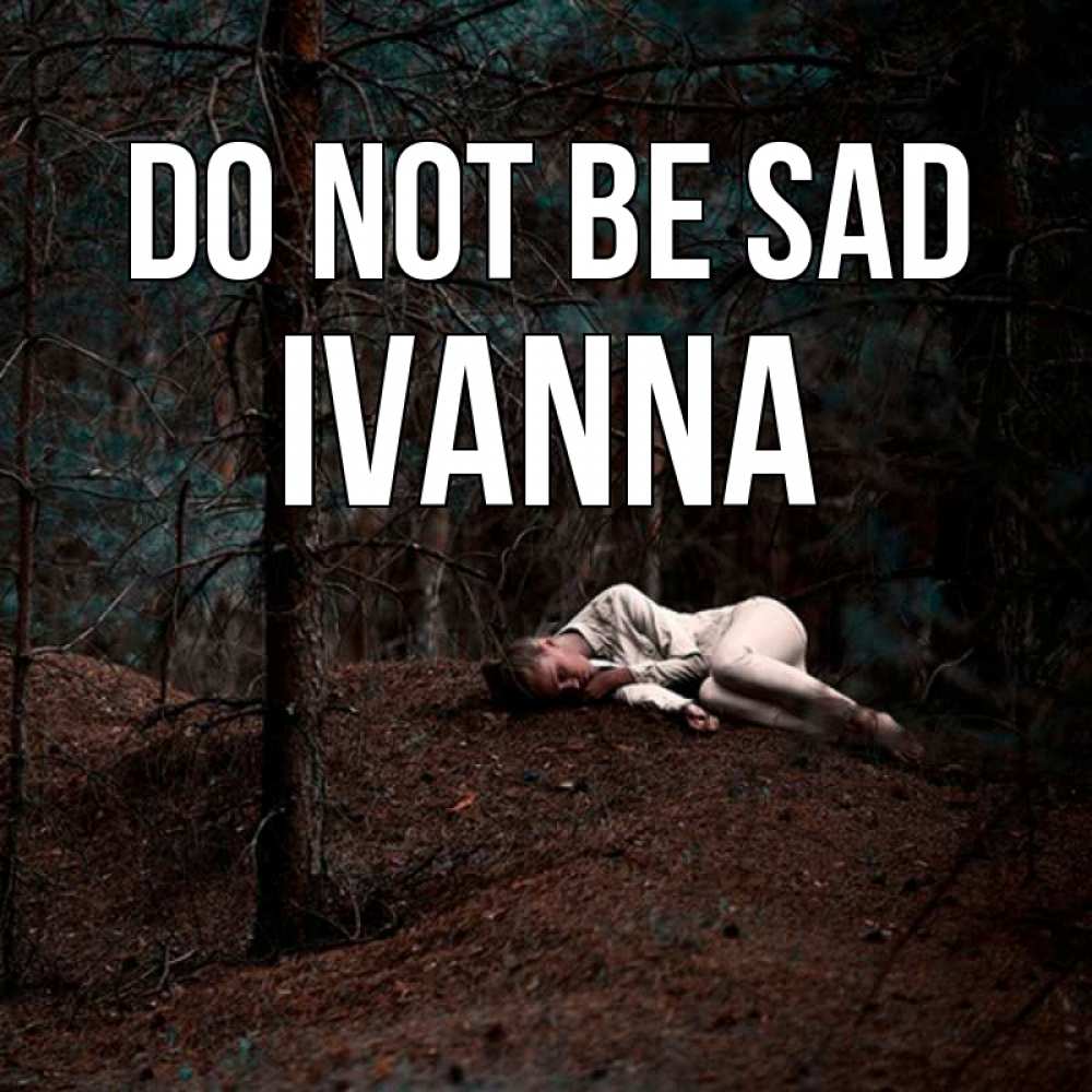Greetings card с именем, Ivanna Do not be sad лес Greetings with text for free download 