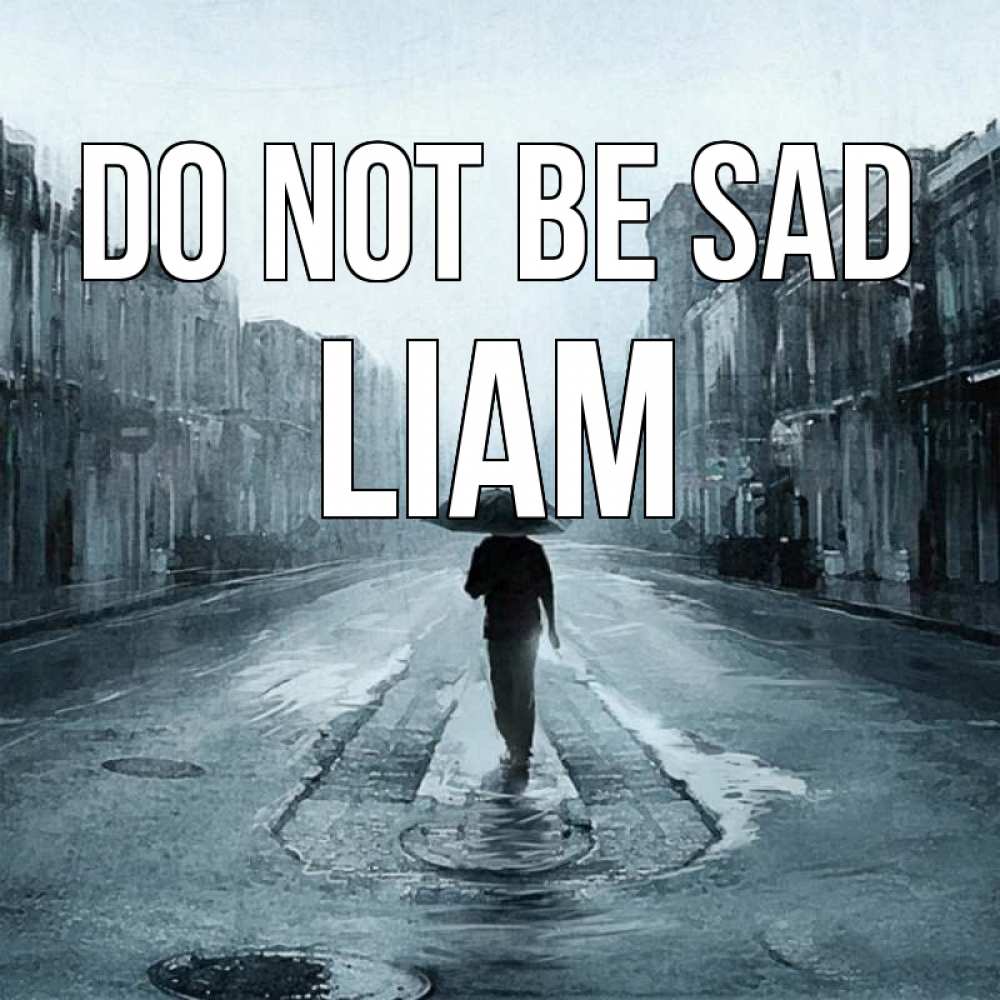 Greetings card с именем, Liam Do not be sad опустевшая улица Greetings with text for free download 